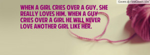 When a girl cries over a guy, She really Profile Facebook Covers