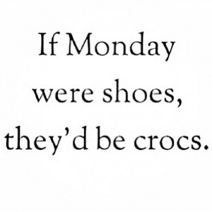 hate, hate monday, monday, quote, shoes, true, week, words