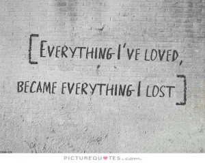 Sad Quotes Lost Love Quotes Lost Quotes Everything Quotes