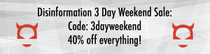 PSA: Disinformation 3 Day Weekend Sale – 40% off everything!