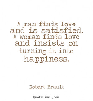 ... love - A man finds love and is satisfied. a woman finds love and