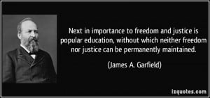 Next in importance to freedom and justice is popular education ...