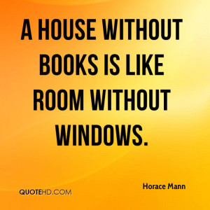 house without books is like room without windows.