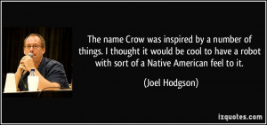 ... have a robot with sort of a Native American feel to it. - Joel Hodgson