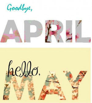 Goodbye April Hello May