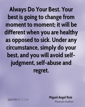 Always Do Your Best. Your best is going to change from moment to ...