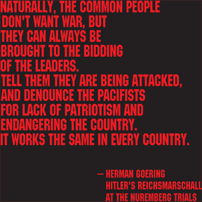 Naturally, The common people don’t want war, but… Herman Goering