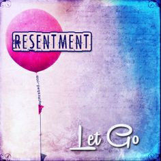 Let go of resentment | Repinned by Melissa K. Nicholson, LMSW www ...