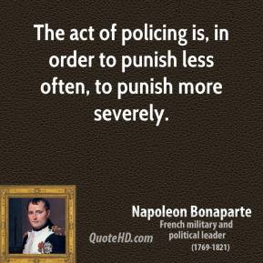 The act of policing is, in order to punish less often, to punish more ...