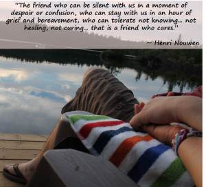 ... healing, not curing... that is a friend who cares.” ~ Henri Nouwen #