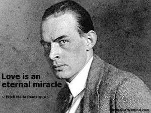 Love is an eternal miracle - Erich Maria Remarque Quotes - StatusMind ...
