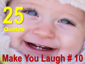 Funny Pictures Make Someone Smile 25 quotes that make you laugh