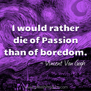Home » Quotes » I would rather die of Passion than of boredom ...