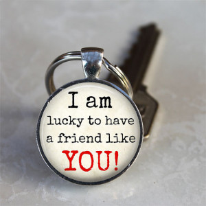 Am Lucky to Have a Friend Like You! - Friendship Quote Keychain ...