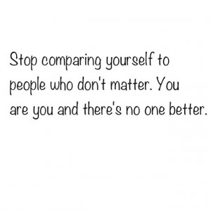 Stop comparing yourself to people who dont matter