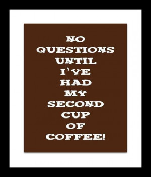 No questions until I've had my second cup of coffee