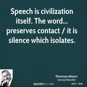 Speech is civilization itself. The word... preserves contact / it is ...