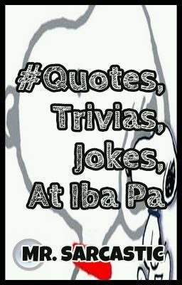 Quotes, Trivias, Jokes, At Iba Pa
