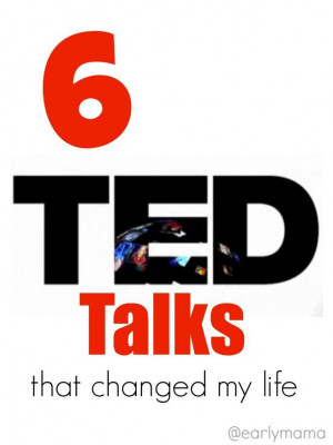 TED Talks that changed my life - on Early Mama
