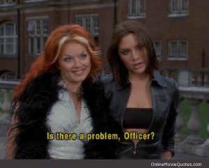 Quote from a scene in the movie Spiceworld starring the Spicegirls ...
