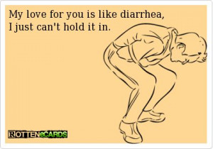 cards funny | Rottenecards - My love for you is like diarrhea, I ...