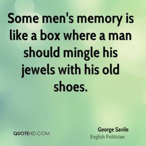 George Savile - Some men's memory is like a box where a man should ...