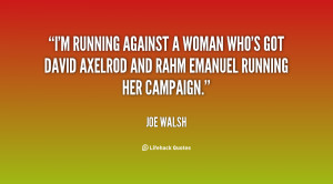 running against a woman who's got David Axelrod and Rahm Emanuel ...