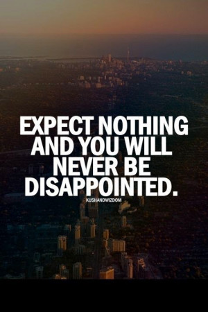 expect nothing and you will never be disappointed # quote # quotes ...