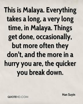 Han Suyin - This is Malaya. Everything takes a long, a very long time ...