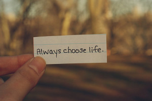 Always choose life