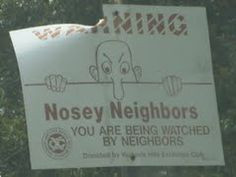 Nosey neighbors. 