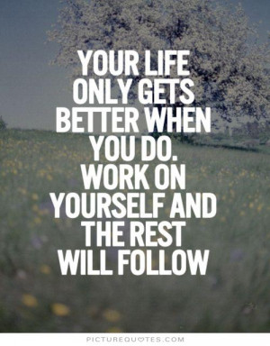 ... you do. Work on yourself and the rest will follow Picture Quote #1