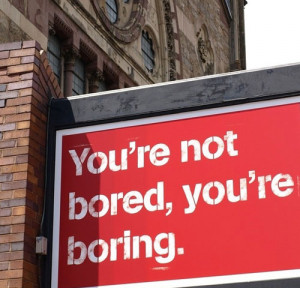 You're Not Bored, You're Boring Sign