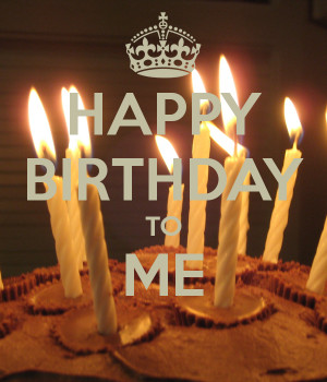 HAPPY BIRTHDAY TO ME