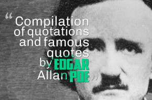 Compilation of quotations and famous quotes by Edgar Allan Poe