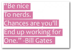 Show details for Funny Quote Bill Gates Be Nice To Nerds Pink