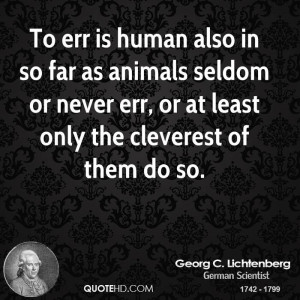 To err is human also in so far as animals seldom or never err, or at ...