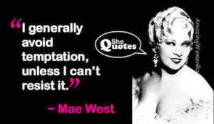 Mae West on temptation #SheQuotes #Quote #humour #sexuality #fun # ...