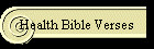 ... Health Verses * New Testament Health Verses * Additional HIM Quotes