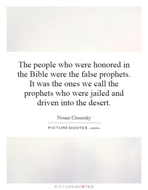 Bible were the false prophets. It was the ones we call the prophets ...
