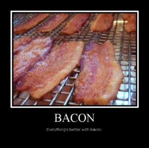 EVERYTHING’S BETTER WITH BACON”