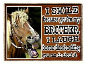 Funny Horse Country Western I Smile Because You're My Brother ...