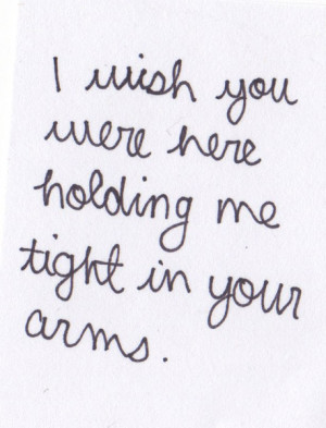wish you were here holding me tight in your arms
