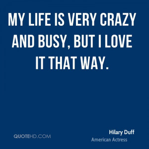 My life is very crazy and busy, but I love it that way.