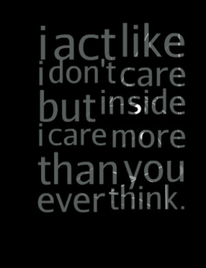 5203-i-act-like-i-dont-care-but-inside-i-care-more-than-you-ever ...