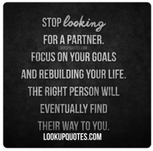 goals and rebuilding your life the right person will eventually find ...
