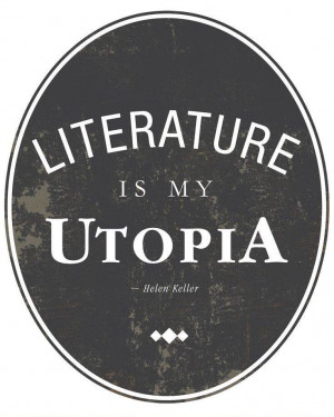 Literature is my utopia.