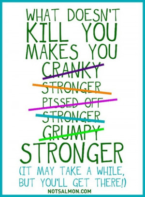 What doesnt kill you makes you stronger