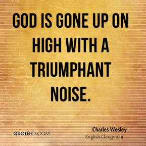 Charles Wesley - God is gone up on high with a triumphant noise.