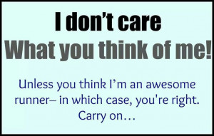 don't care what you think of me! Unless you think I'm an #awesome # ...